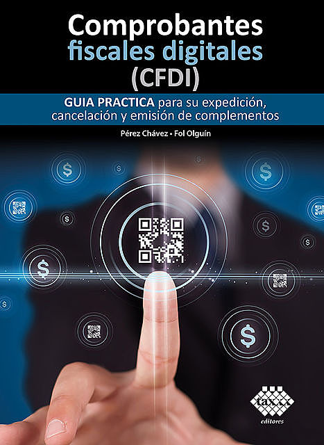 Comprobantes fiscales digitales (CFDI). Guía práctica para su expedición, cancelación y emisión de complementos 2019, José Pérez Chávez, Raymundo Fol Olguín