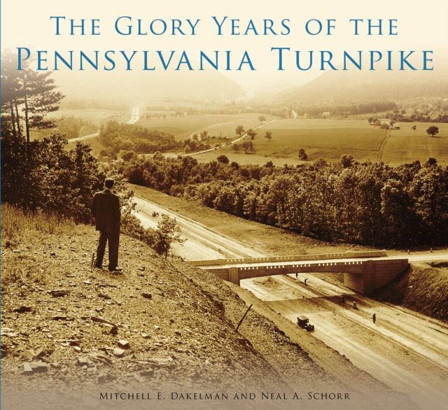 Glory Years of the Pennsylvania Turnpike, Mitchell E. Dakelman