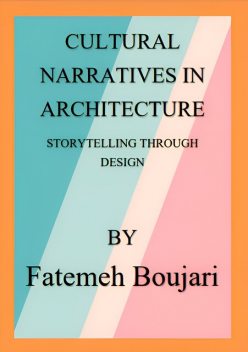 Cultural Narratives in Architecture, Fatemeh Boujari, Hüseyin Zülfikar