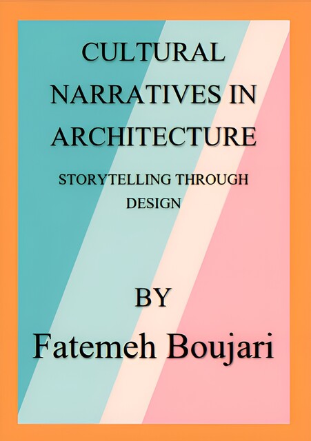 Cultural Narratives in Architecture, Fatemeh Boujari, Hüseyin Zülfikar