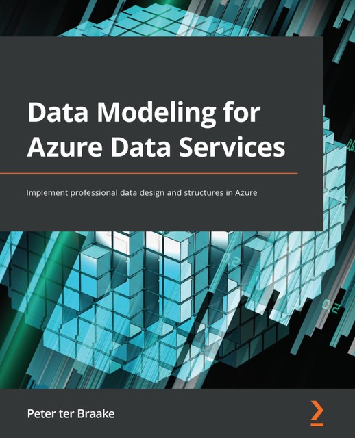 Data Modeling for Azure Data Services, Peter ter Braake