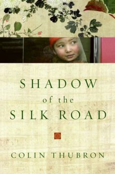 Shadow of the Silk Road, Colin Thubron