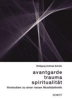 Avantgarde, Trauma, Spiritualität, Wolfgang-Andreas Schultz