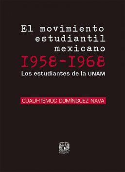 El movimiento estudiantil mexicano 1958–1968, Cuauhtémoc Domínguez Nava