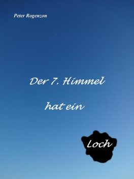 Der 7. Himmel hat ein Loch, Peter Rogenzon