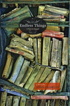 Endless Things, John Crowley