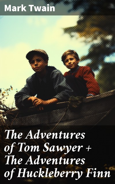 The Adventures of Tom Sawyer + The Adventures of Huckleberry Finn, Mark Twain