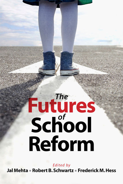 The Futures of School Reform, Jal Mehta