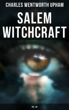 Salem Witchcraft (Vol. I&II), Charles Wentworth Upham