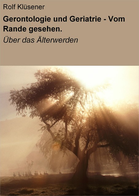 Gerontologie und Geriatrie – Vom Rande gesehen, Rolf Klüsener