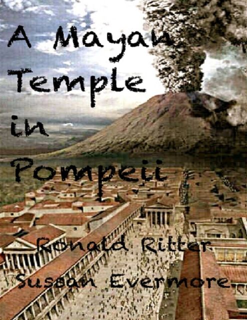 A Mayan Temple In Pompeii, Ronald Ritter, Sussan Evermore