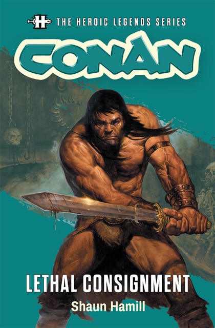 The Heroic Legends Series – Conan: Lethal Consignment, Shaun Hamill