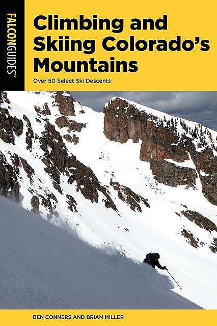 Climbing and Skiing Colorado's Mountains, Brian Miller, Ben Conners