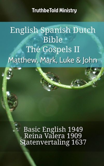 English Spanish Dutch Bible – The Gospels III – Matthew, Mark, Luke & John, TruthBeTold Ministry