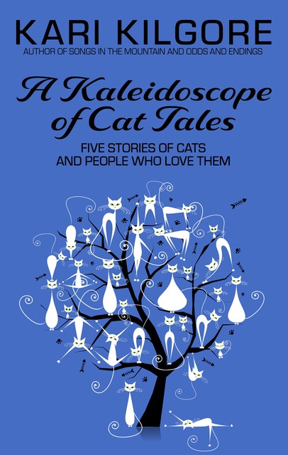 A Kaleidoscope of Cat Tales, Kari Kilgore
