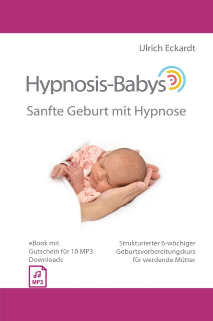 Hypnosis-Babys - Sanfte Geburt mit Hypnose, Ulrich Eckardt