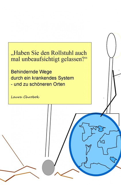 “Haben Sie den Rollstuhl auch mal unbeaufsichtigt gelassen?”, Laura Chrobok