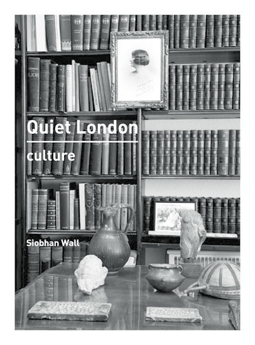 Quiet London: Culture, Siobhan Wall