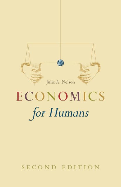 Economics for Humans, Julie A. Nelson