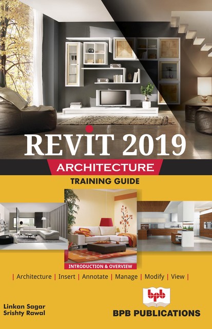Revit 2019 architecture: Training Guide, Linkan Sagar