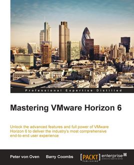 Mastering VMware Horizon 6, Peter von Oven, Barry Coombs
