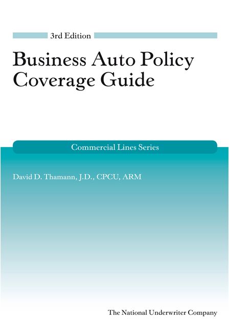 Business Auto Policy Coverage Guide, ARM, CPCU, David Thamann J.D.