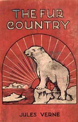 The Fur Country / Seventy Degrees North Latitude, Jules Verne