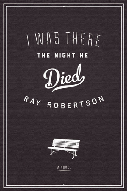 I Was There the Night He Died, Ray Robertson