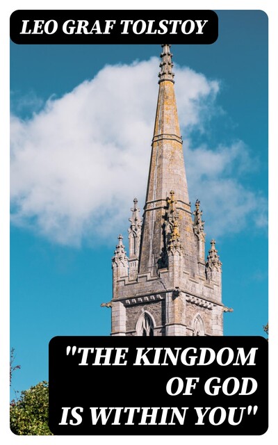 “The Kingdom of God Is Within You”, Leo Tolstoy