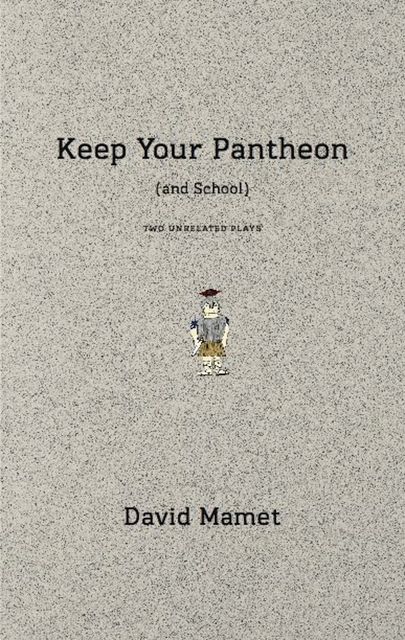 Keep Your Pantheon (and School), David Mamet
