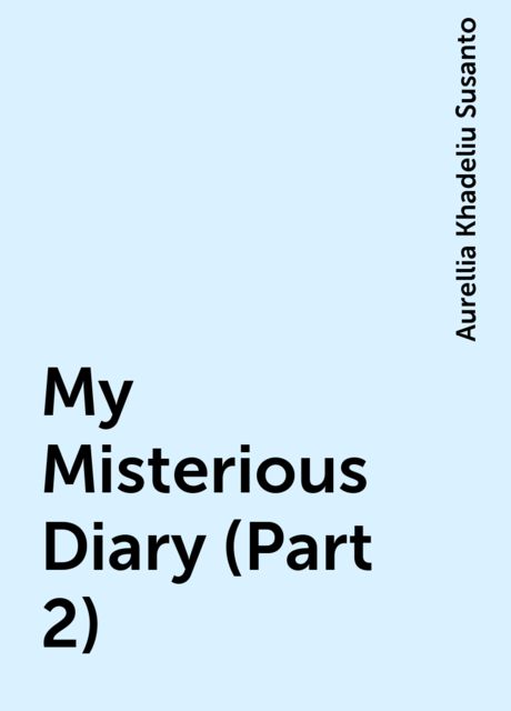 My Misterious Diary (Part 2), Aurellia Khadeliu Susanto