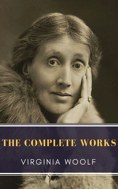 Virginia Woolf: The Complete Collection (Active TOC) (A to Z Classics), Virginia Woolf, A to Z Classics