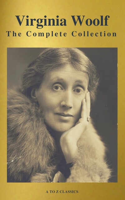 Virginia Woolf: The Complete Collection (Active TOC) (A to Z Classics), Virginia Woolf, A to Z Classics