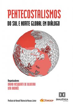 Pentecostalismos do Sul e Norte Global em diálogo, David Mesquiati de Oliveira, Uta Andrée