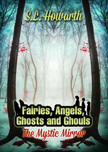 The Fairies, Angels, Ghosts and Ghouls: the Mystic Mirror, S.L.Howarth