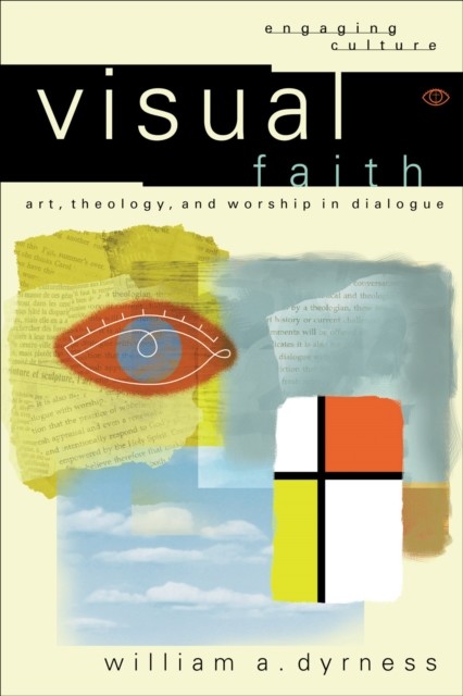 Visual Faith (Engaging Culture), William A. Dyrness