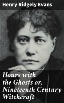 Hours with the Ghosts or, Nineteenth Century Witchcraft, Henry Evans