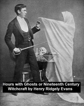 Hours with the Ghosts or, Nineteenth Century Witchcraft, Henry Evans