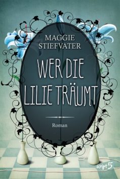 Wer die Lilie träumt, Maggie Stiefvater