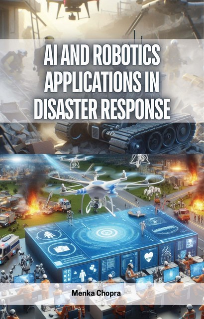 AI and Robotics Applications in Disaster Response, Menka Chopra