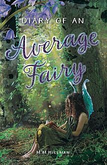 Diary of an Average Fairy, M.M. Hillman