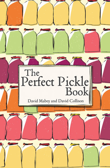 The Perfect Pickle Book, David Collison, David Mabey