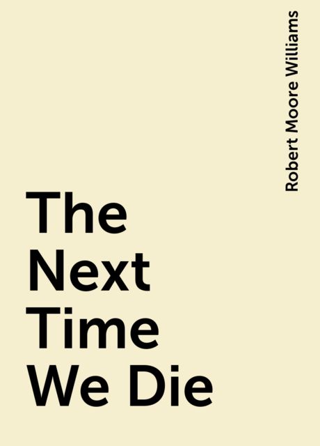 The Next Time We Die, Robert Moore Williams