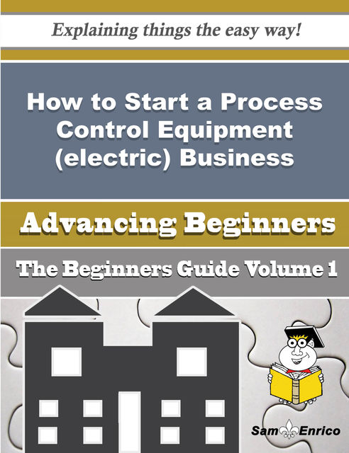 How to Start a Process Control Equipment (electric) Business (Beginners Guide), Alvaro Chang