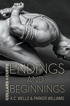 Endings and Beginnings (Collars and Cuffs Book 8), K.C. Wells, Parker Williams