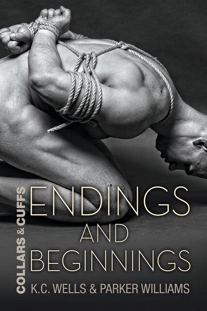 Endings and Beginnings (Collars and Cuffs Book 8), K.C. Wells, Parker Williams