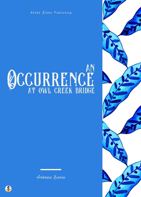 An Occurrence at Owl Creek Bridge, Ambrose Bierce
