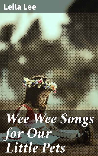 Wee Wee Songs for Our Little Pets, Leila Lee