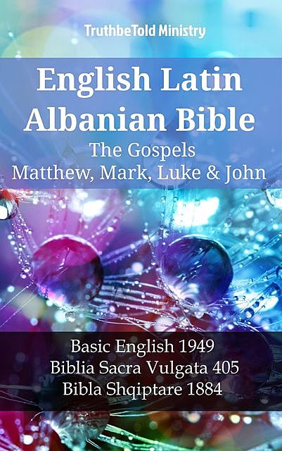 English Latin Albanian Bible – The Gospels – Matthew, Mark, Luke & John, Truthbetold Ministry