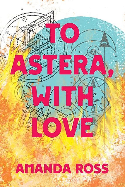 To Astera, With Love, Amanda Ross
